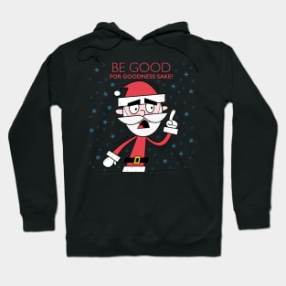 Grumpy Santa. Be good for goodness sake! Hoodie